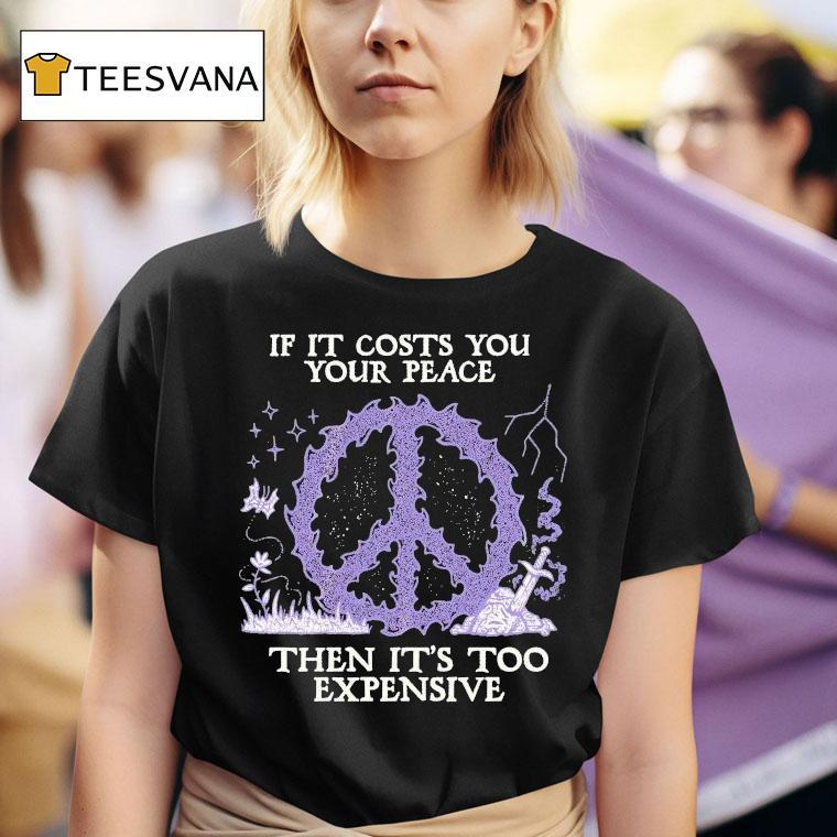 If It Costs You Your Peace Then It's Too Expensive Sword Wizard Of Barge Shirt