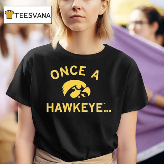 Iowa Hawkeyes Once A Hawkeye Shirt