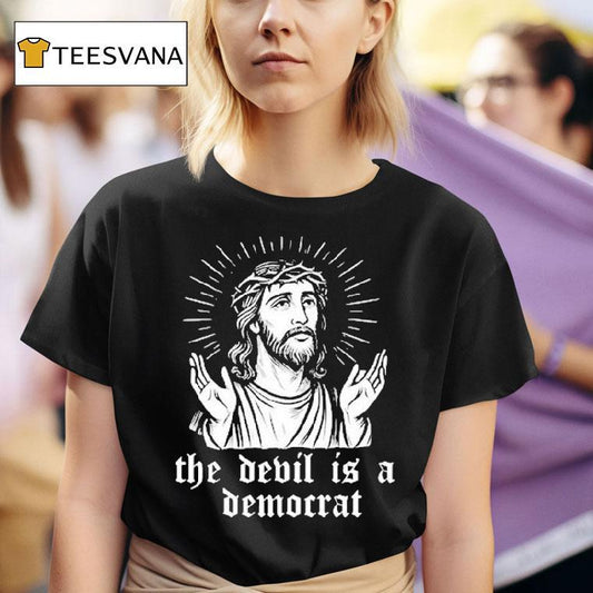 Jesus The Devil Is A Democrats Shirt