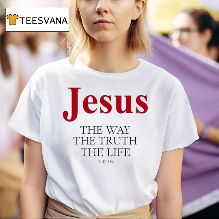 Jesus The Way The Truth The Life John 14 6 Shirt