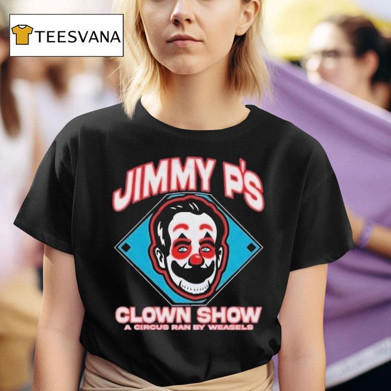 Jimmy P's Clown Show A Circus Ran By Weasels Shirt