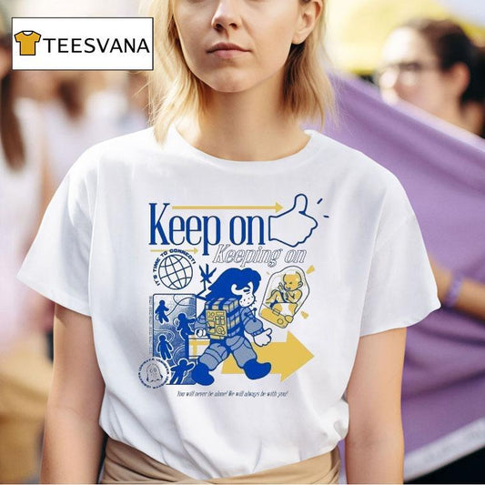 Keep On Keeping On Time To Connect! You Will Never Be Alone We Will Always Be With You Shirt