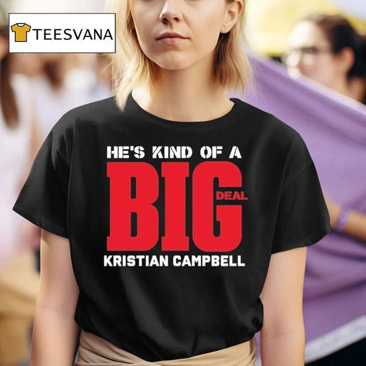 Kristian Campbell He's Kind Of A Big Deal Shirt