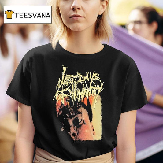 Last Days Of Humanity The Sound Of Rancid Juices Sloshing Around Your Coffin Shirt