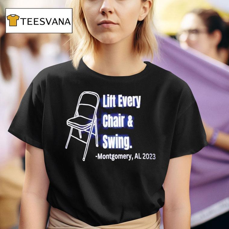 Lift Every Chair And Swing Montgomery Al 2023 Shirt