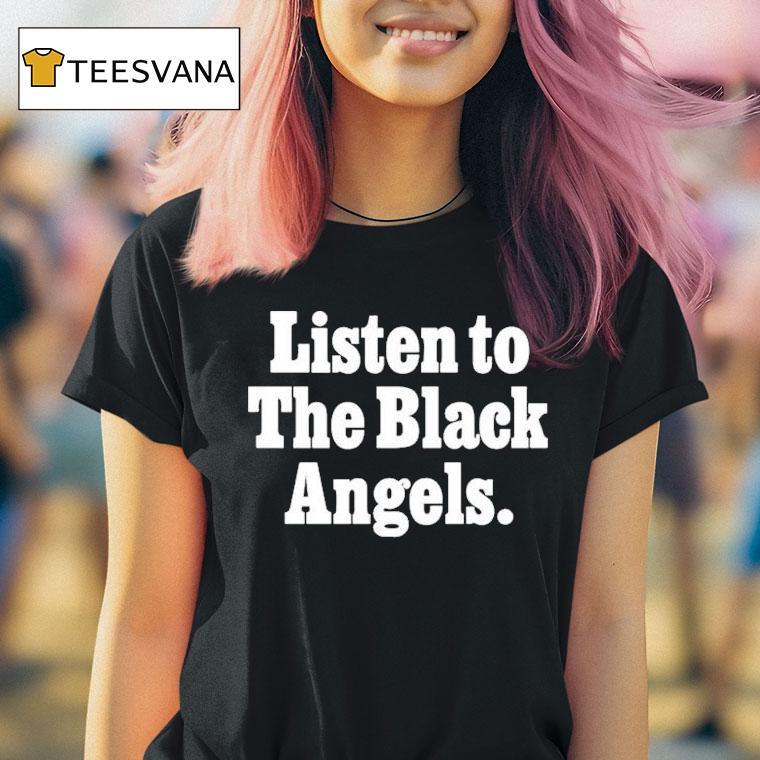 Listen To The Black Angels Shirt