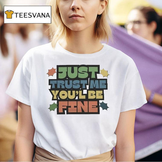 Listopia Central Just Trust Me You'll Be Fine Shirt