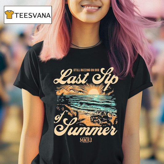 Maoli Last Sip Of Summer Still Buzzing On Tour 2025 Sunset Beach Shirt