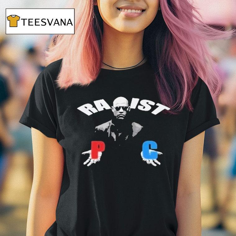 Matrix Morpheus Racist Rapist P C Shirt