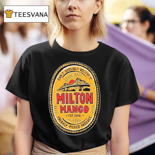 Milton Mango Can't Possibly Believe It Mango Story Est 2018 Shirt