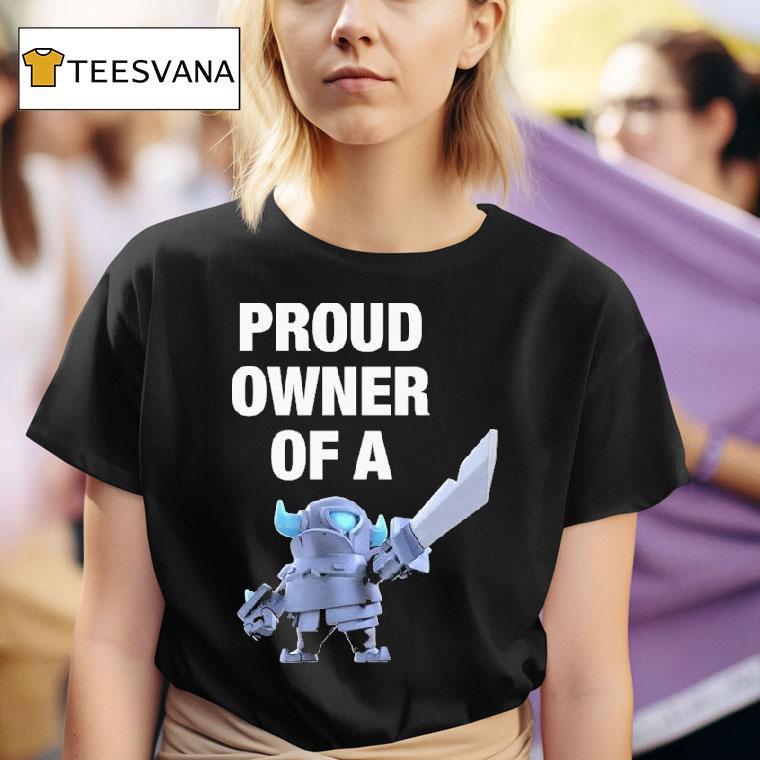 Mini Pekka Proud Owner Of A Clash Royale Shirt