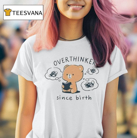 Mocha Bear Overthinker Since Birth Shirt