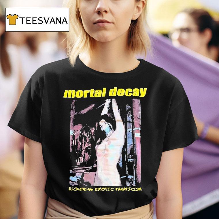 Mortal Decay Sickening Erotic Fanaticism Shirt