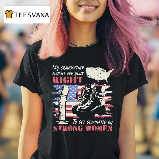 My Grandfather Fought For Your Right To Clt Dominated By Strong Women Feminist Map Shirt