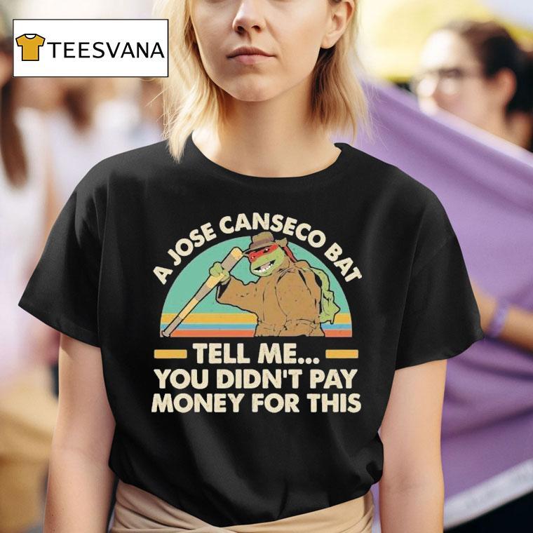 Nage Mutant Ninja Turtles A Jose Canseco Bat Tell Me You Didn't Pay Money For This Shirt