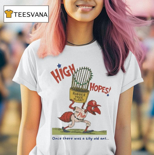 Philadelphia Phillies High Hopes Once There Was A Silly Old Ant Rubber Tree Plant Bella Canvas Mascot Shirt