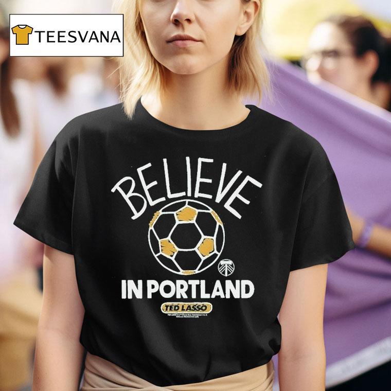Portland Timbers Mls X Ted Lasso Believe Shirt