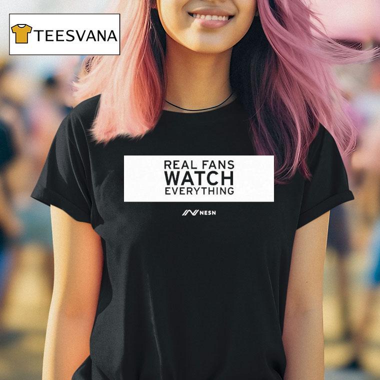 Real Fans Watch Everything Rectangle Nesn Shirt
