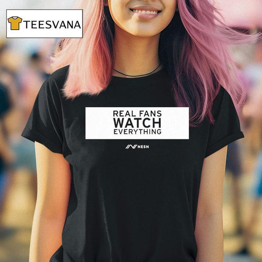 Real Fans Watch Everything Rectangle Nesn Shirt