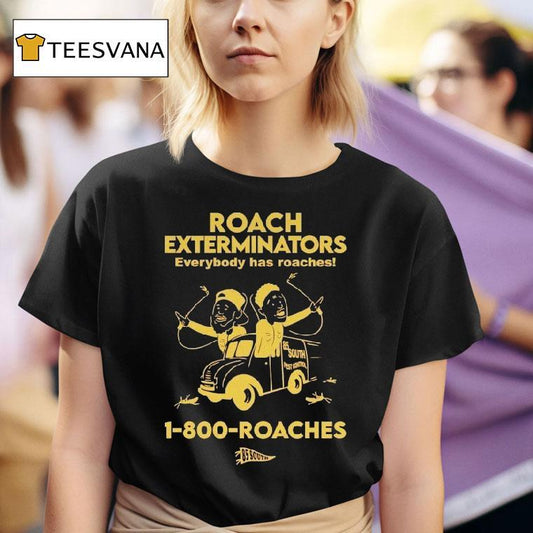 Roach Exterminators Everybody Has Reaches 1-800 Roaches Shirt