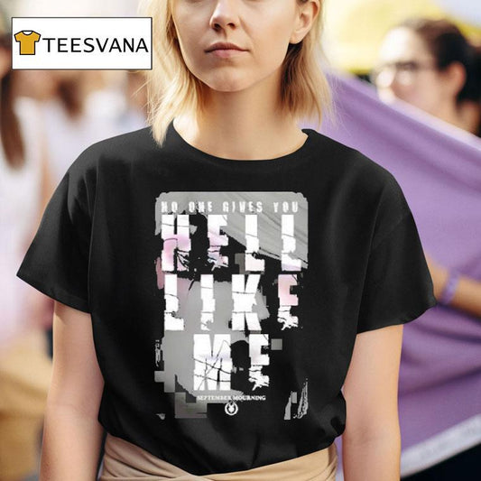 September Mourning Hell Like Me No One Gives You Shirt