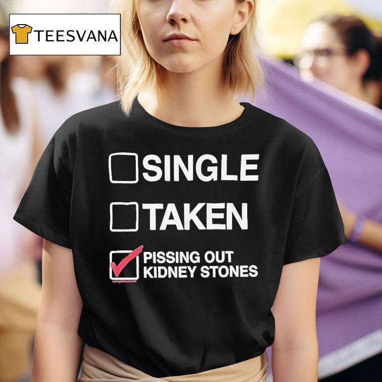 Single Taken Pissing Out Kidney Stones Shirt