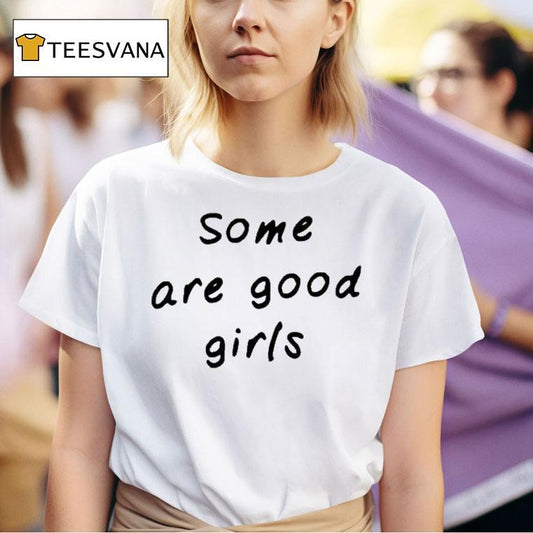 Some Are Good Girls Shirt