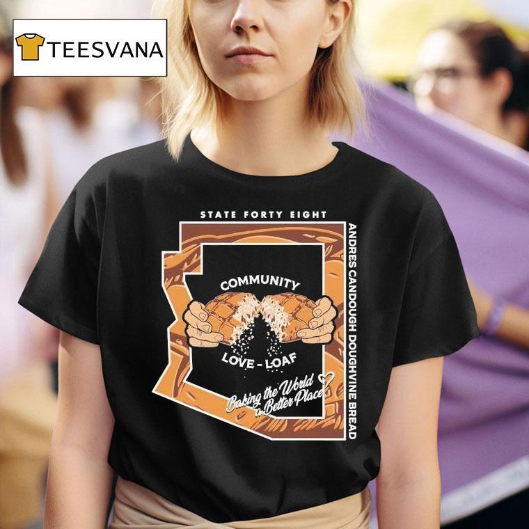State Forty Eight Community Love Loaf Andres Candough Doughvine Bread Shirt