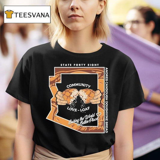 State Forty Eight Community Love Loaf Andres Candough Doughvine Bread Shirt
