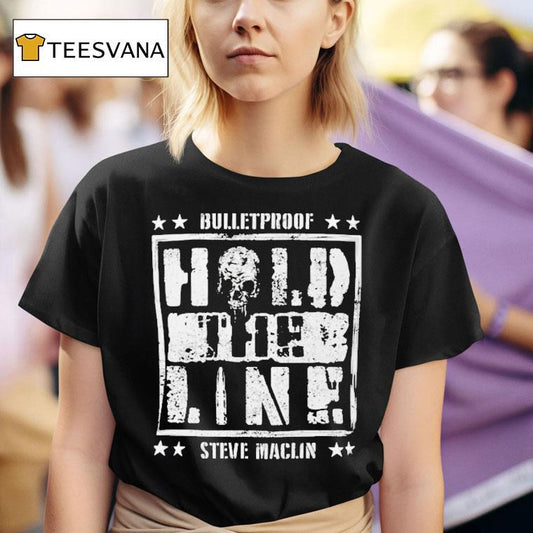 Steve Maclin Bulletproof Hold The Line Shirt