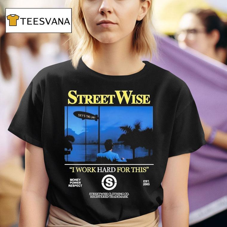 Streetwise I Work Hard Work For This Money Power Respect Est 2003 Shirt