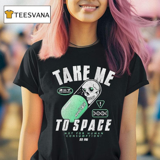 Take Me To Space Not For Human Consumption Shirt