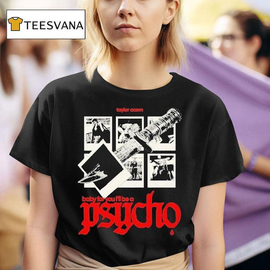 Taylor Acorn Baby For You I'll Be A Psycho Dagger Shirt