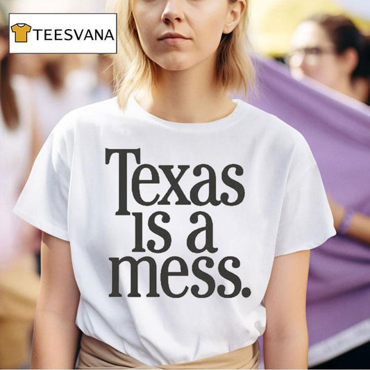 Texas Is A Mess Shirt