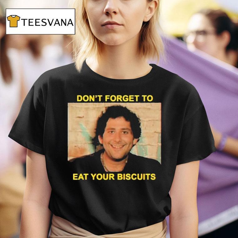 The Disco Biscuits Don't Forget To Eat Your Biscuits Brownie Says Shirt