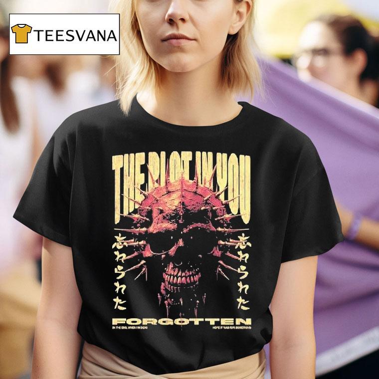 The Plot In You In The End When I'm Dead Hope It Was For Something Forgotten Shirt