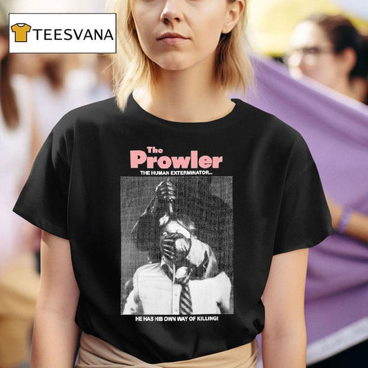 The Prowler The Human Exterminator He Has His Own Way Of Killing Shirt