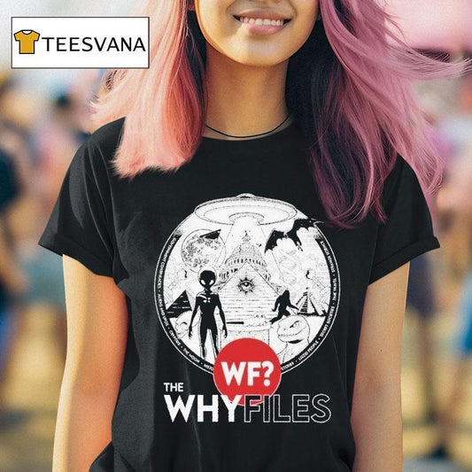 The Why Files Everything Alien Ufo Shirt