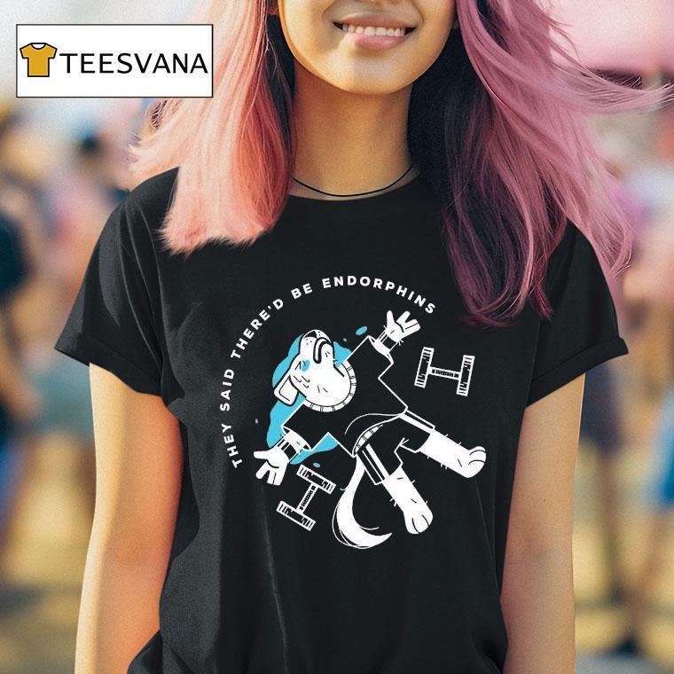 They Said There'd Be Endorphins Lucia Sancho Shirt