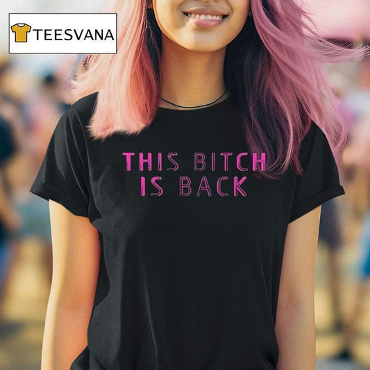 This Bitch Is Back Shirt