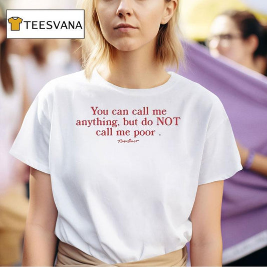 Tommyinnit You Can Call Me Anything But Do Not Call Me Poor Shirt