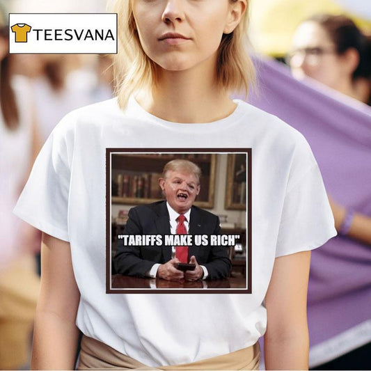 Trump Tariffs Make Us Rich Shirt