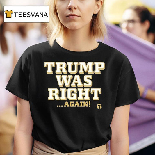 Trump Was Right Again Shirt