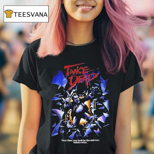Twice Dead Next Time You Look In The Mirror Think Twice Shirt