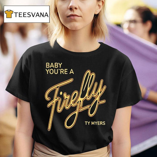 Ty Myers Hill Concert Baby You're A Firefly Shirt