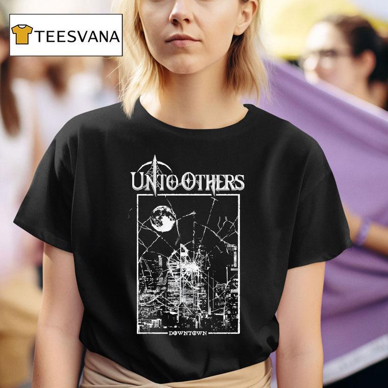 Unto Others Downtown Shirt