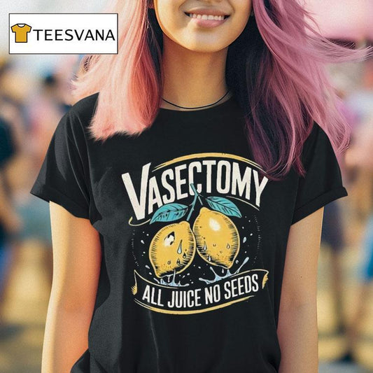 Vasectomy All Juice No Seeds Humor Lemon Shirt