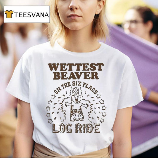 Wettest Beaver On The Amusement Park Log Ride Shirt