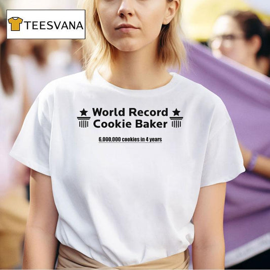 World Record Cookie Baker 6000000 Cookies In 4 Years Shirt