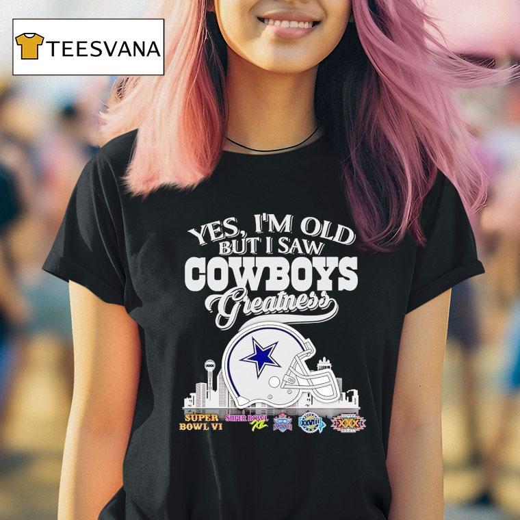 Yes I'm Old But I Saw Dallas Cowboys Greatness Super Bowl City Skyline Shirt